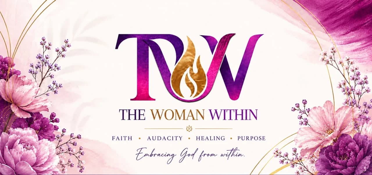 The Woman Within. Faith, Audacity, Healing, Purpose. Embracing God from within.